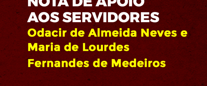 Nota de apoio aos servidores Odacir de Almeida Neves e Maria de Lourdes Fernandes de Medeiros